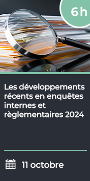 Les développements récents en enquêtes internes et règlementaires 2024